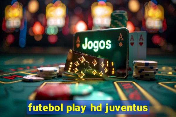 futebol play hd juventus