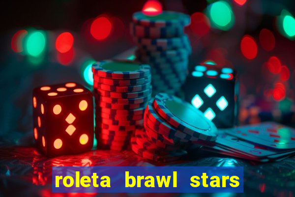 roleta brawl stars 2024 80 brawlers