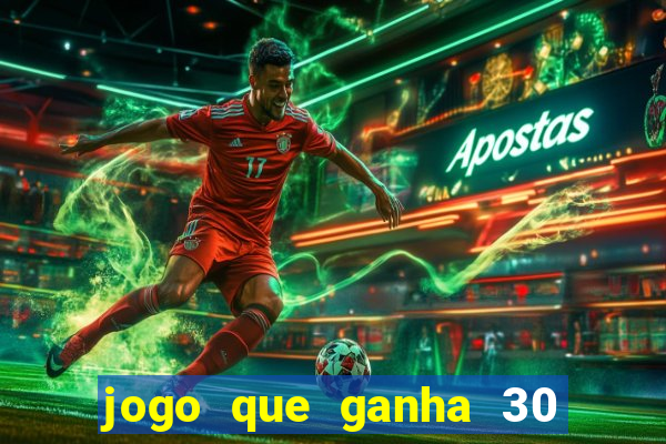 jogo que ganha 30 reais no cadastro