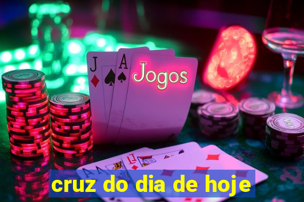 cruz do dia de hoje