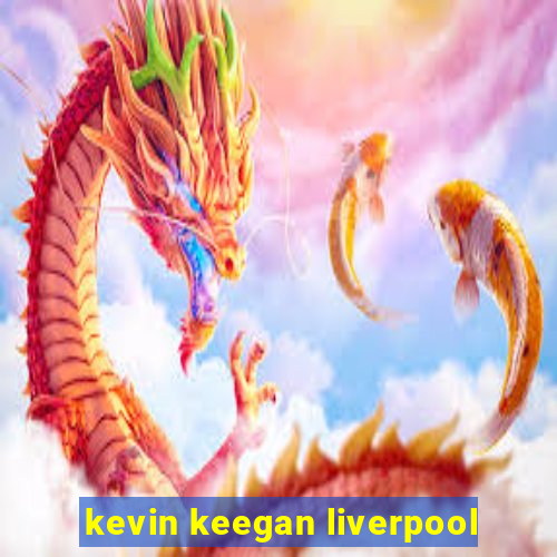 kevin keegan liverpool