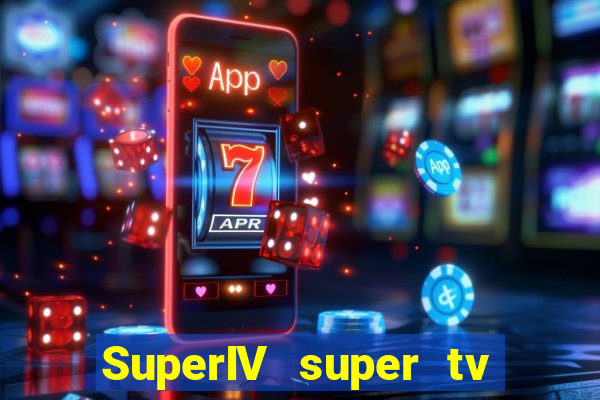 SuperIV super tv ao vivo super tv ao vivo -