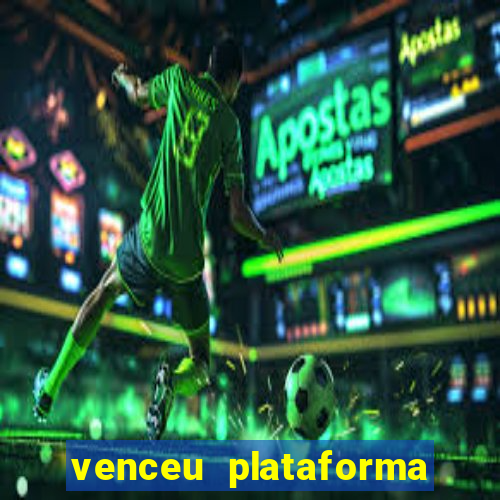 venceu plataforma de jogos