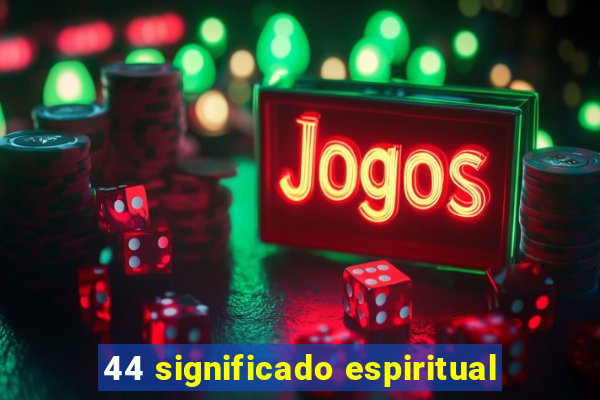 44 significado espiritual