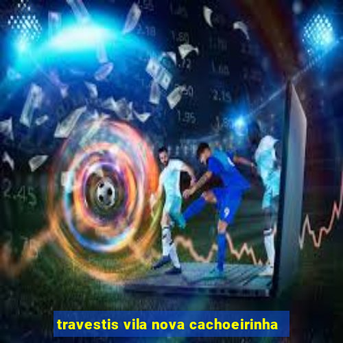 travestis vila nova cachoeirinha
