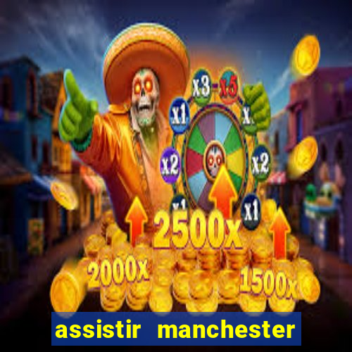 assistir manchester city ao vivo futemax