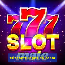 elizabete lopes da costa