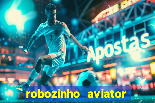 robozinho aviator bet nacional