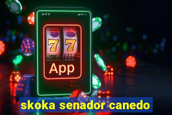 skoka senador canedo