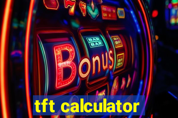 tft calculator