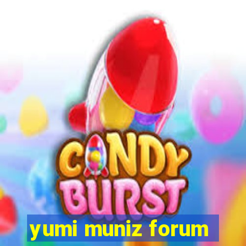 yumi muniz forum