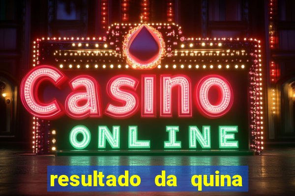 resultado da quina giga sena