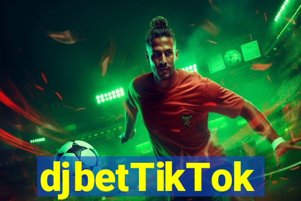 djbetTikTok