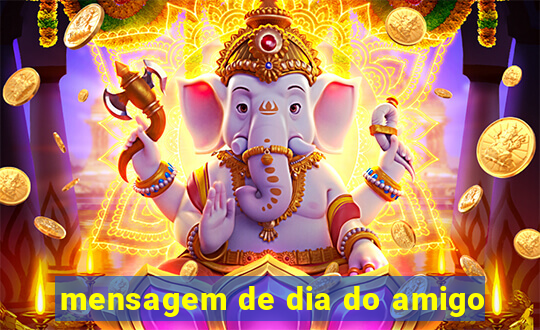 mensagem de dia do amigo