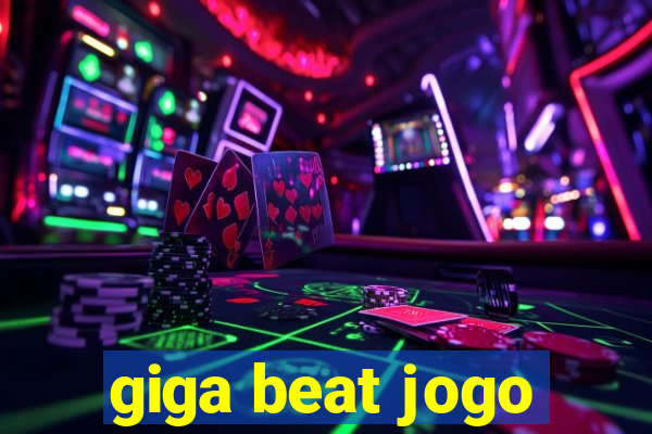 giga beat jogo