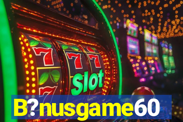 B?nusgame60