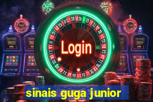 sinais guga junior