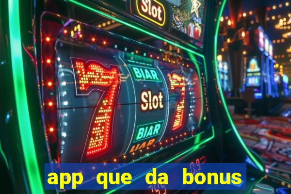 app que da bonus no cadastro