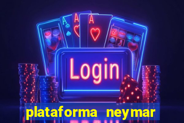 plataforma neymar jr bet