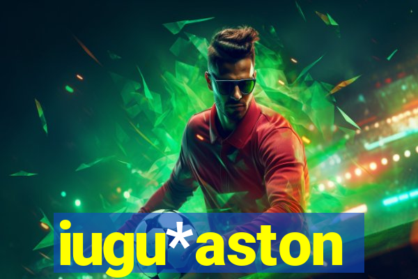 iugu*aston