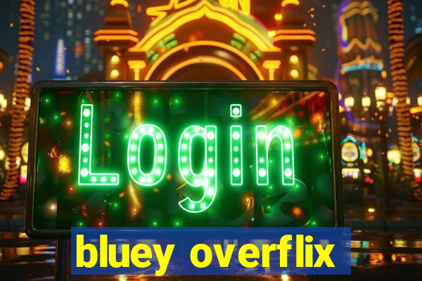bluey overflix