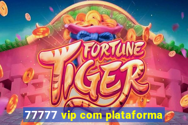 77777 vip com plataforma