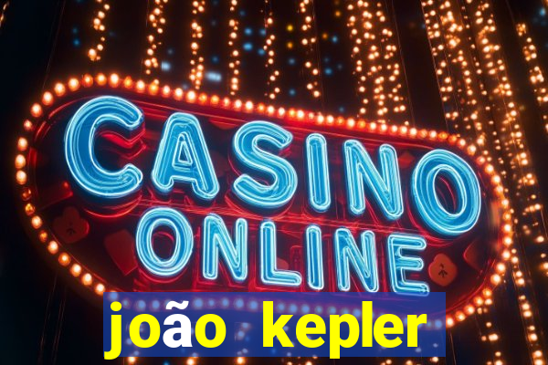 joão kepler fortuna estimada