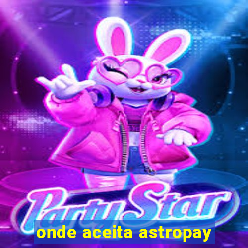 onde aceita astropay