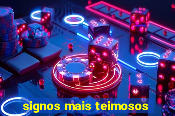 signos mais teimosos