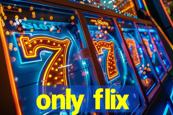 only flix