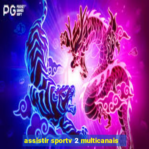 assistir sportv 2 multicanais