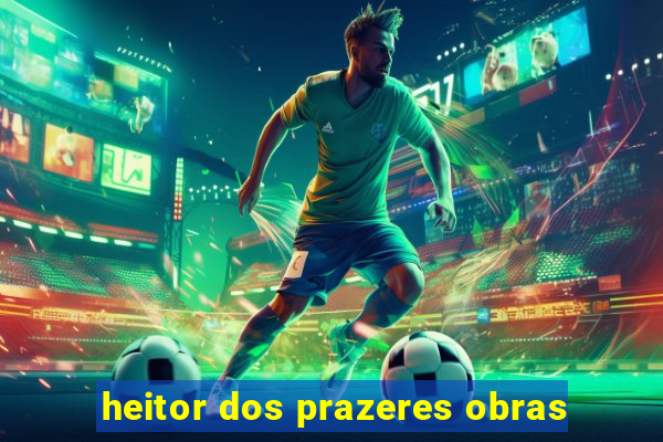 heitor dos prazeres obras