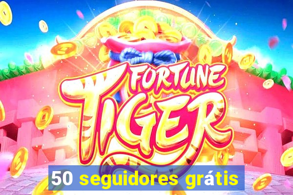 50 seguidores grátis