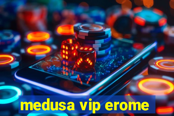 medusa vip erome