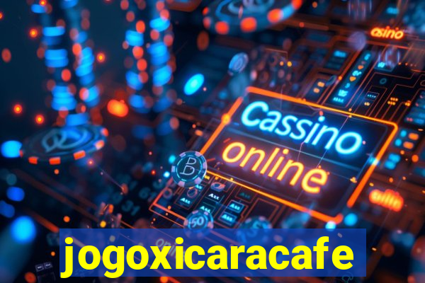 jogoxicaracafe