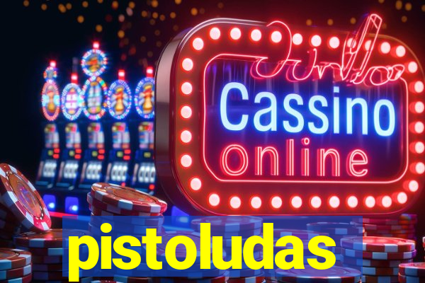 pistoludas