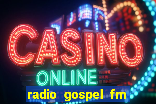 radio gospel fm salvador bahia